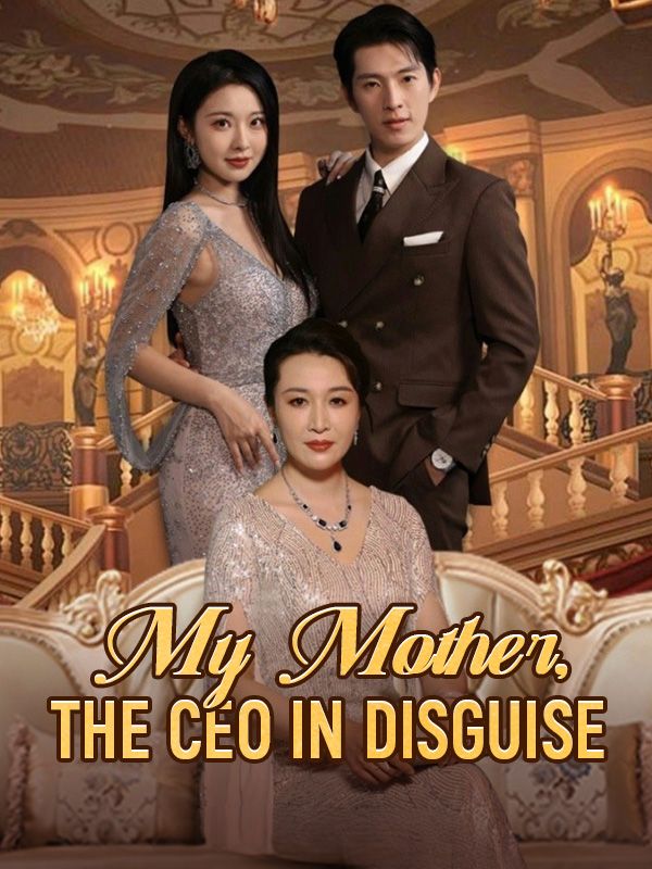 My Mother, The CEO in Disguise短剧